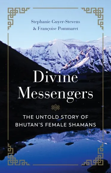 Cover of Divine Messengers: The untold story of Bhutan's female shamans. The title is before a stunning photo of a Himalayan lake and surrounding mountains.